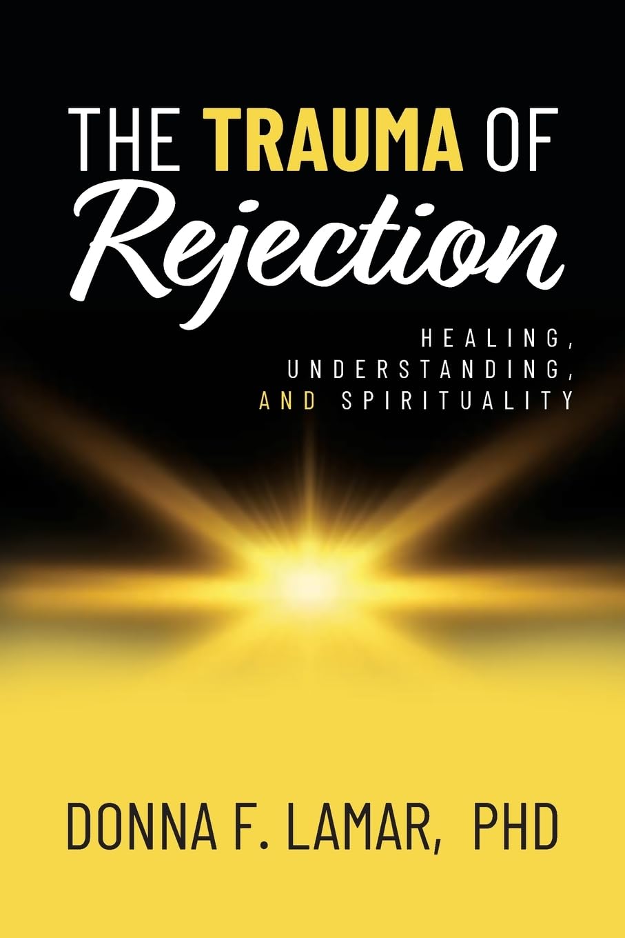 The Trauma of Rejection: Healing, Understanding, and Spirituality