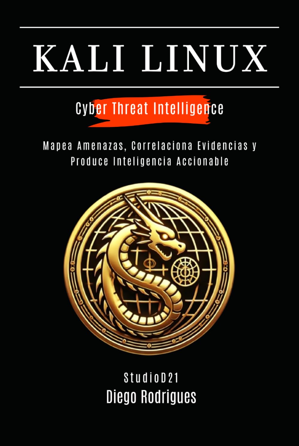 KALI LINUX CYBER THREAT INTELLIGENCE: Mapea Amenazas, Correlaciona Evidencias y Produce Inteligencia Accionable (KALI LINUX & FRAMEWORKS España)