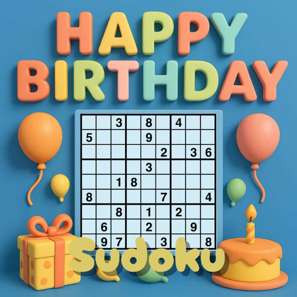 Happy birthday Sudoku: Enjoy hours of brain-boosting fun with this Large Print Sudoku Puzzle Book!
