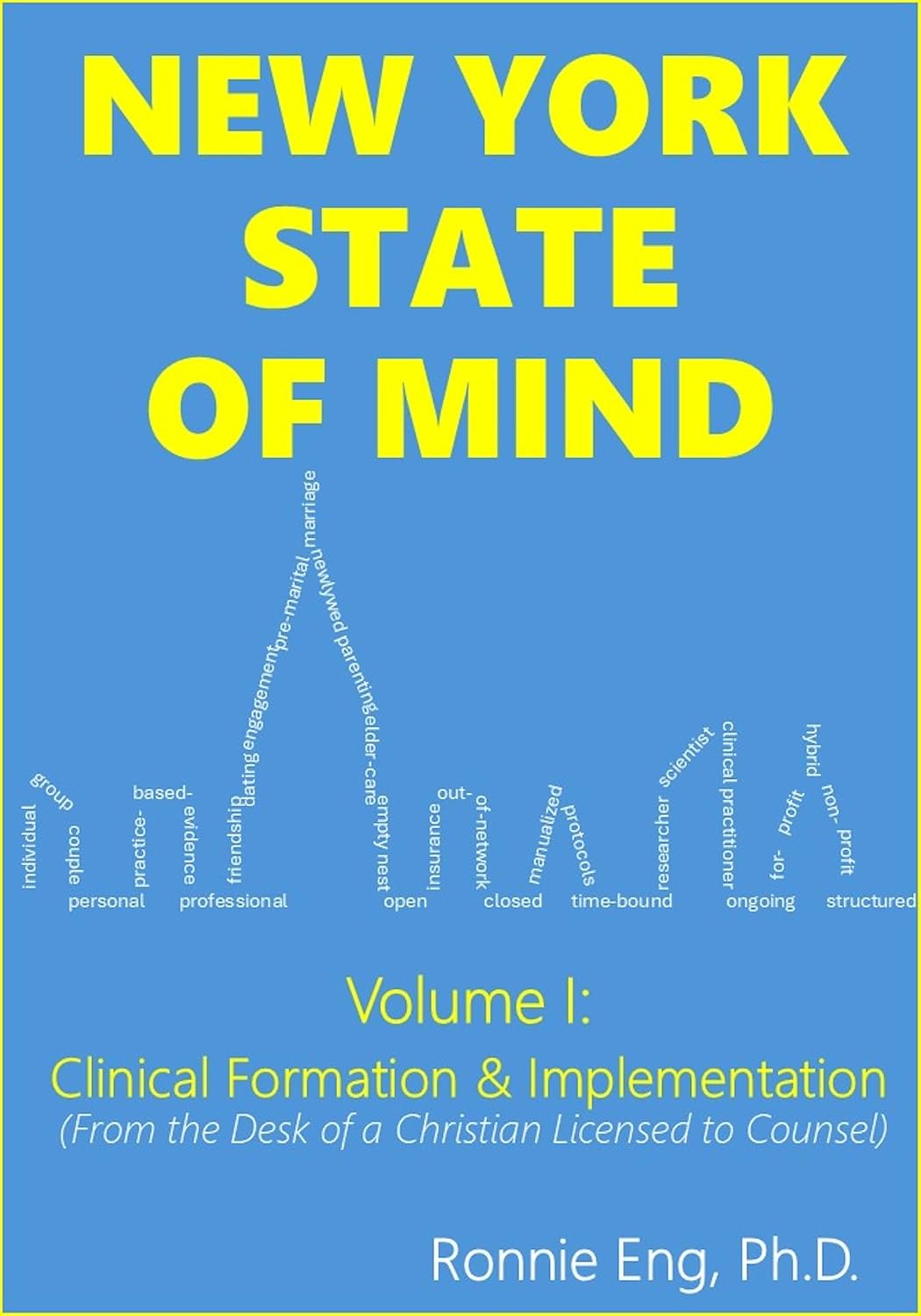 New York State of Mind, Volume I: Clinical Formation & Implementation (From the Desk of a Christian Licensed to Counsel) (New York State of Mind (from ... of a Christian licensed to counsel) Book 1)      Kindle Edition