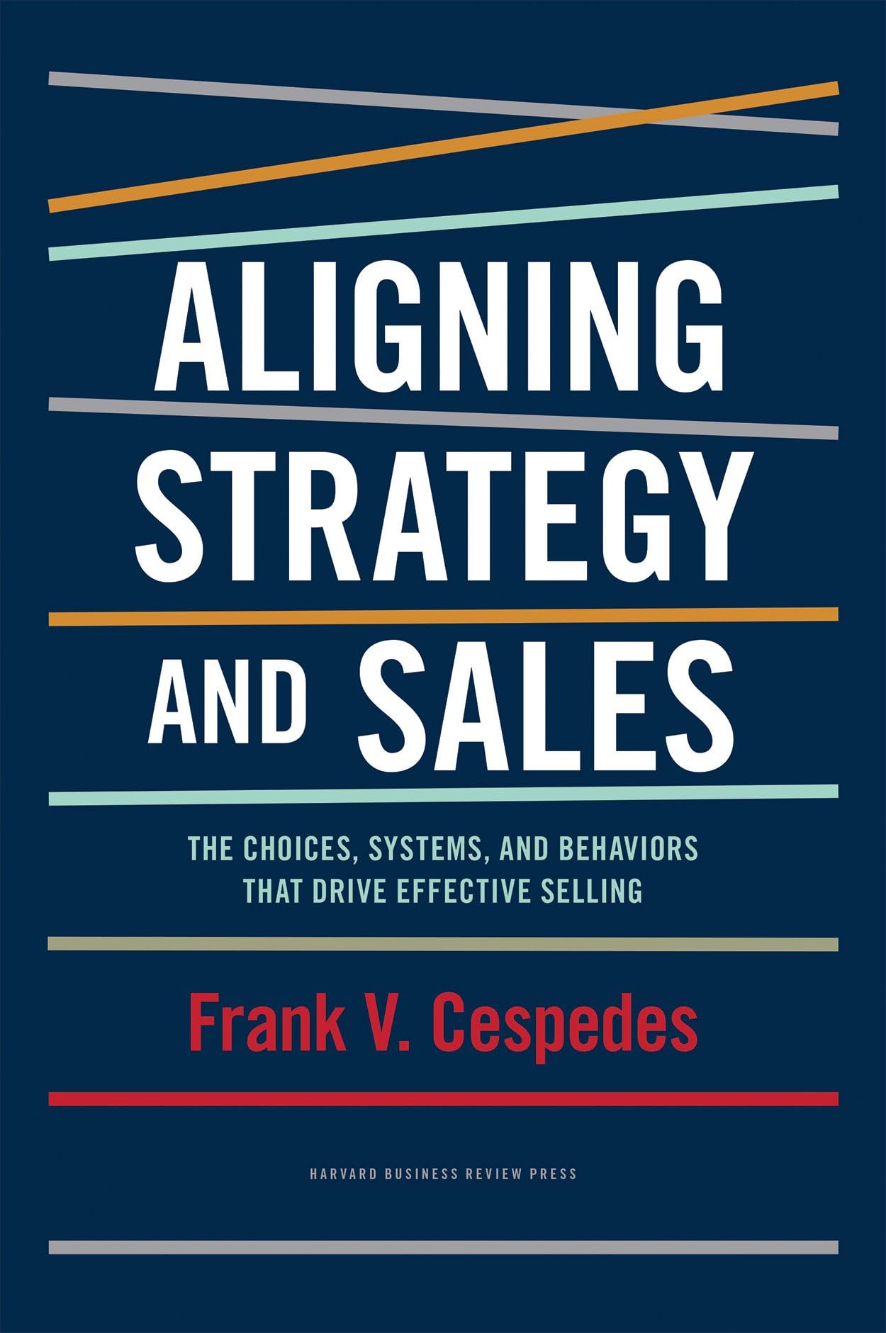 Aligning Strategy and Sales: The Choices, Systems, and Behaviors that Drive Effective Selling Hardcover – September 2, 2014