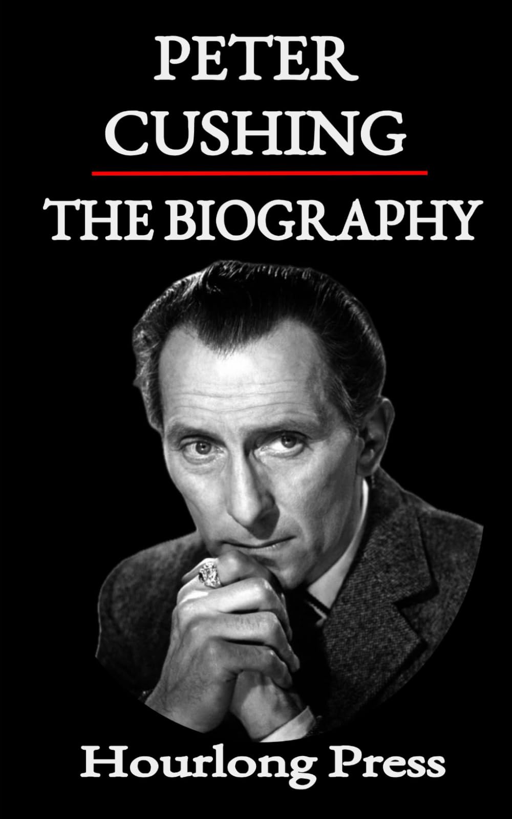 Peter Cushing: A Biography (Hourlong Press)