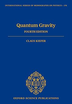Quantum Gravity Fourth Edition 176 International Series of Monographs on Physics