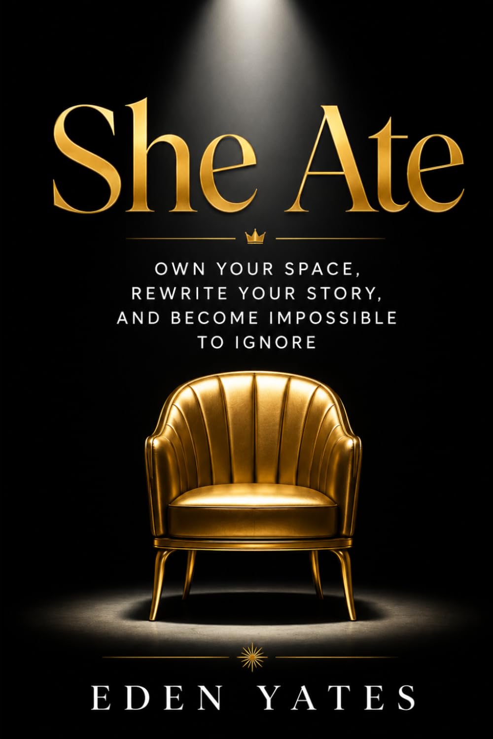 She Ate: Own Your Space, Rewrite Your Story, and Become Impossible to Ignore