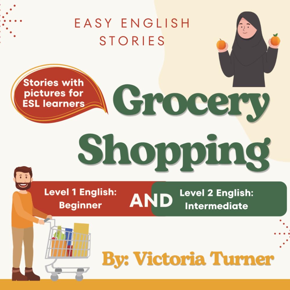 Grocery Shopping: Easy English Stories With Pictures for ESL Beginners and Adults (Easy English Stories for Beginner ESL Learners)