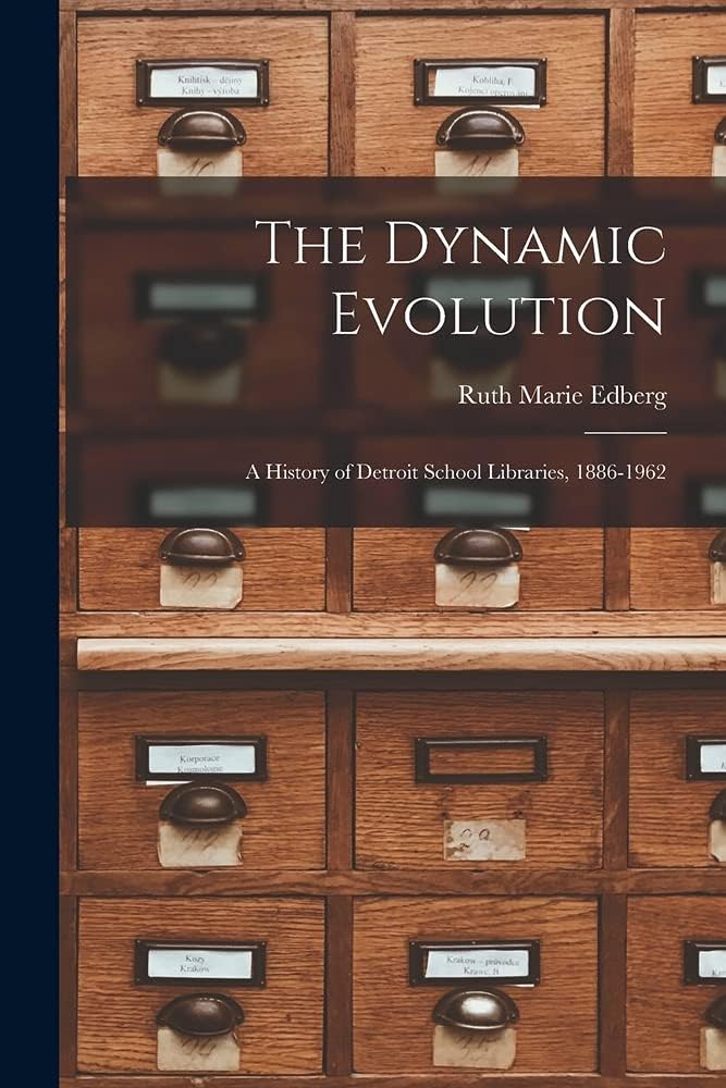 The Dynamic Evolution: a History of Detroit School Libraries, 1886-1962