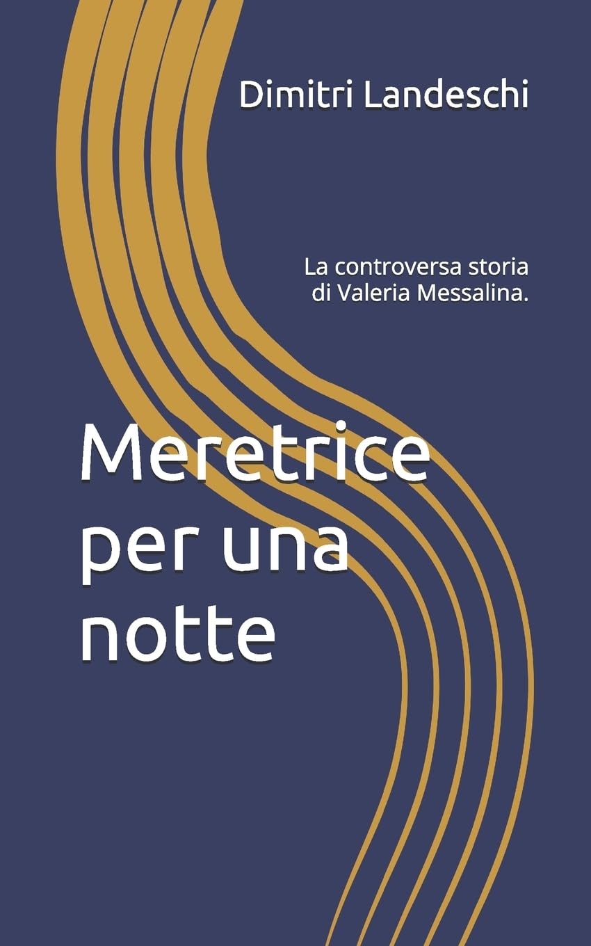 Meretrice per una notte: La controversa storia di Valeria Messalina.: 2 (le donne nella Storia)