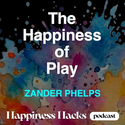 The Happiness of Play &ndash; Zander Phelps