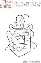 Tiny Shifts: Simple Changes to Radically Improve Your Relationship