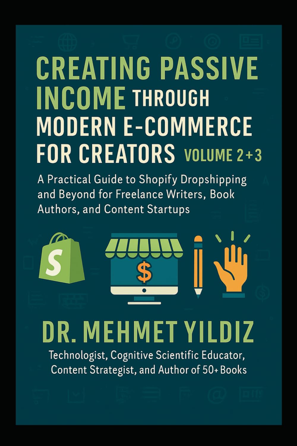 Creating Passive Income through Modern E-Commerce for Creators: Volume 2 - A Practical Guide to Shopify Dropshipping for Freelance Writers, Book ... Mastery, Excellence, and Eminence Series)
