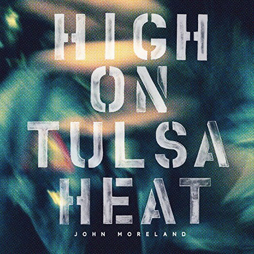Album Art for High on Tulsa Heat by John Moreland
