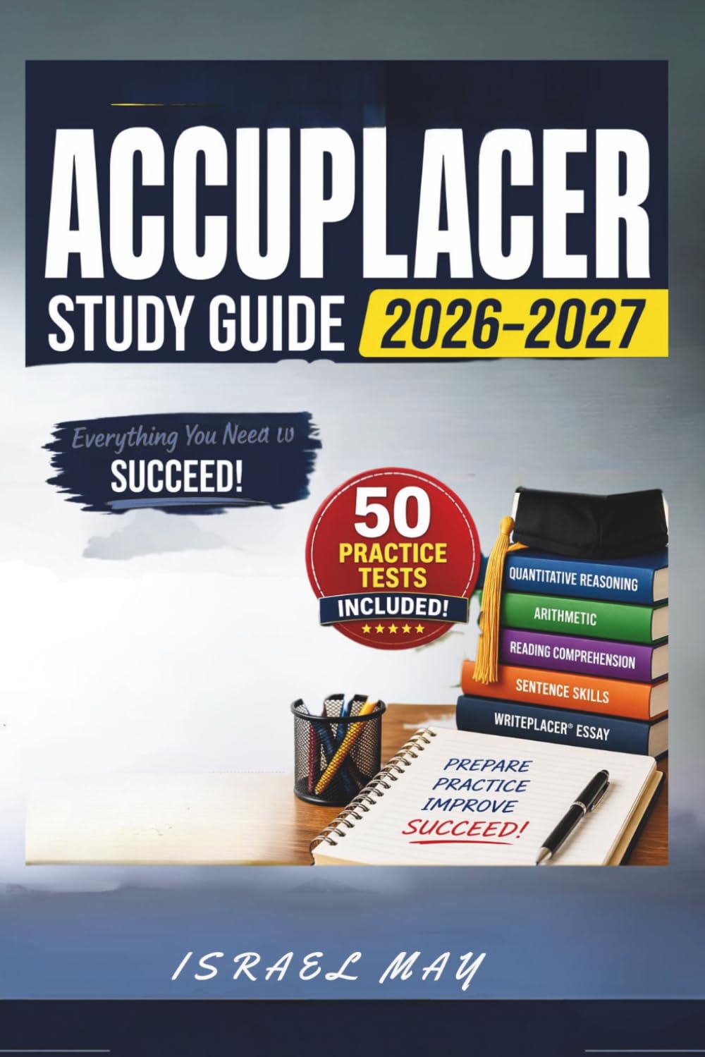 ACCUPLACER Study Guide 2026–2027: Featuring with 50 Full-Length Practice Tests, Proven Strategies, and In-Depth Lessons