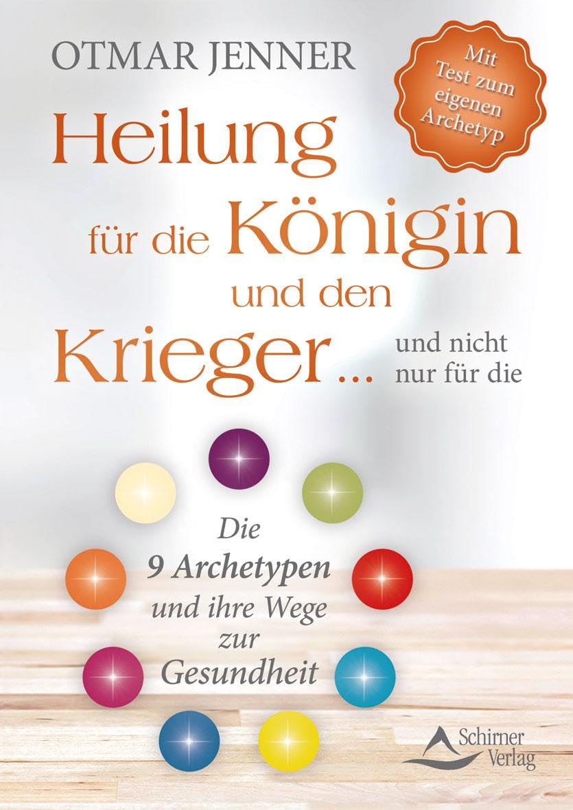 Heilung für die Königin und den Krieger … und nicht nur für die: Die 9 Archetypen und ihre Wege zur Gesundheiten