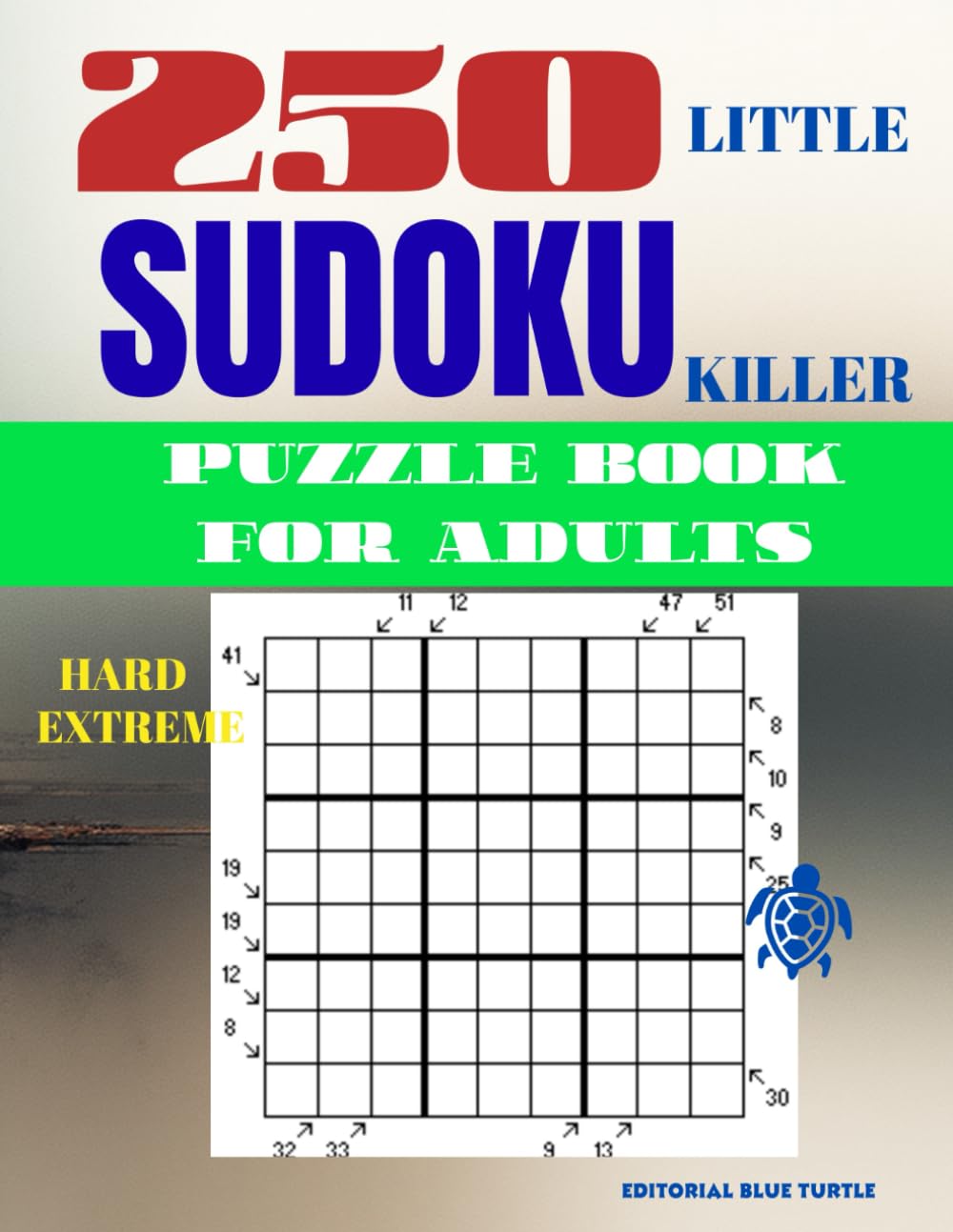 Little Killer Sudoku Puzzle for Adults – Hard & Extreme (250 Puzzles): 250 Hard & Extreme Little Killer Sudoku Puzzles – Advanced Diagonal Logic Challenges and Brain Training