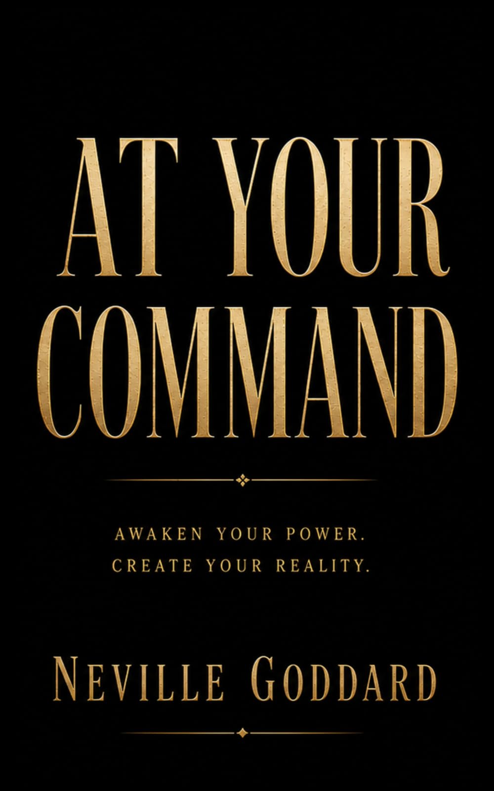 At Your Command (The Neville Goddard Collection)