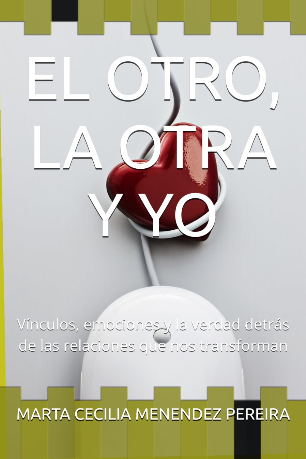 EL OTRO, LA OTRA Y YO: Vínculos, emociones y la verdad detrás de las relaciones que nos transforman (SOBRE VINCULOS Y EXPERIENCIAS DE VIDA)