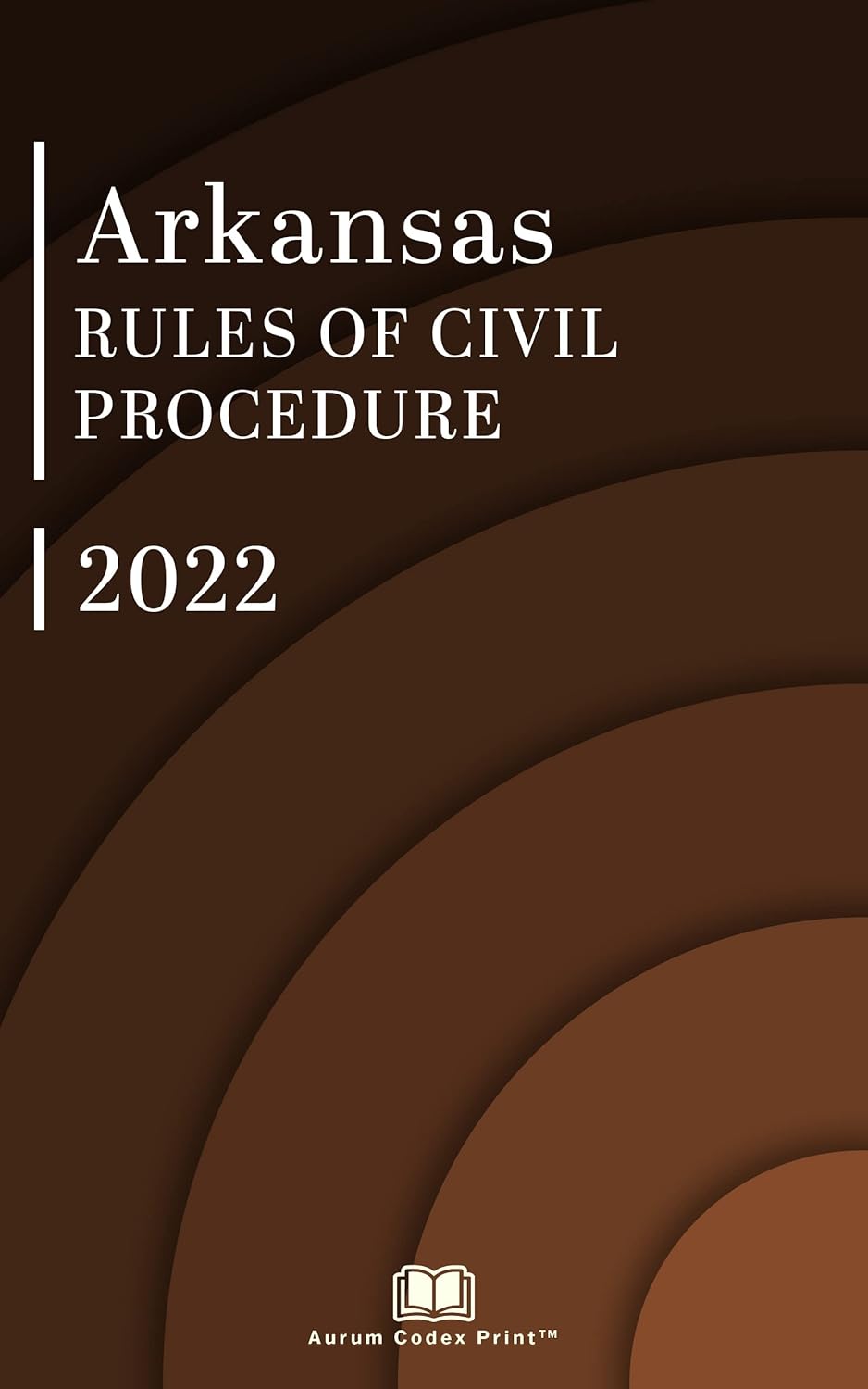 Arkansas Rules of Civil Procedure 2022 Arkansas Court Rules eBook