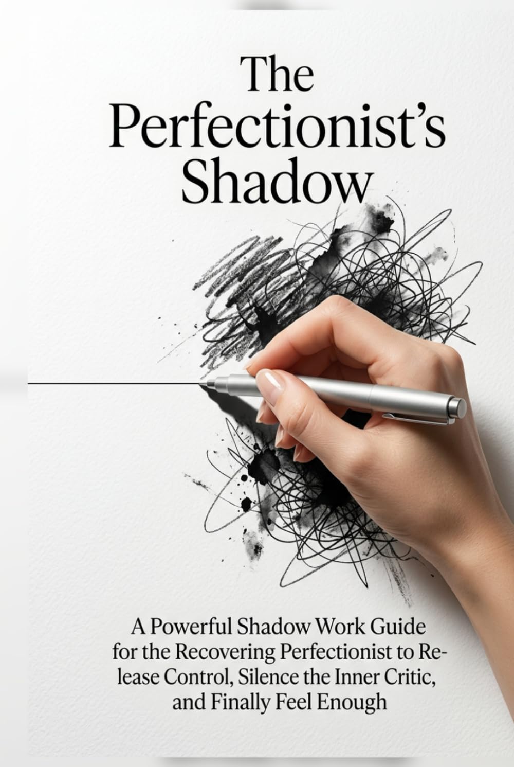 The Perfectionist's Shadow: A Powerful Shadow Work Guide for the Recovering Perfectionist to Release Control, Silence the Inner Critic, and Finally Feel Enough