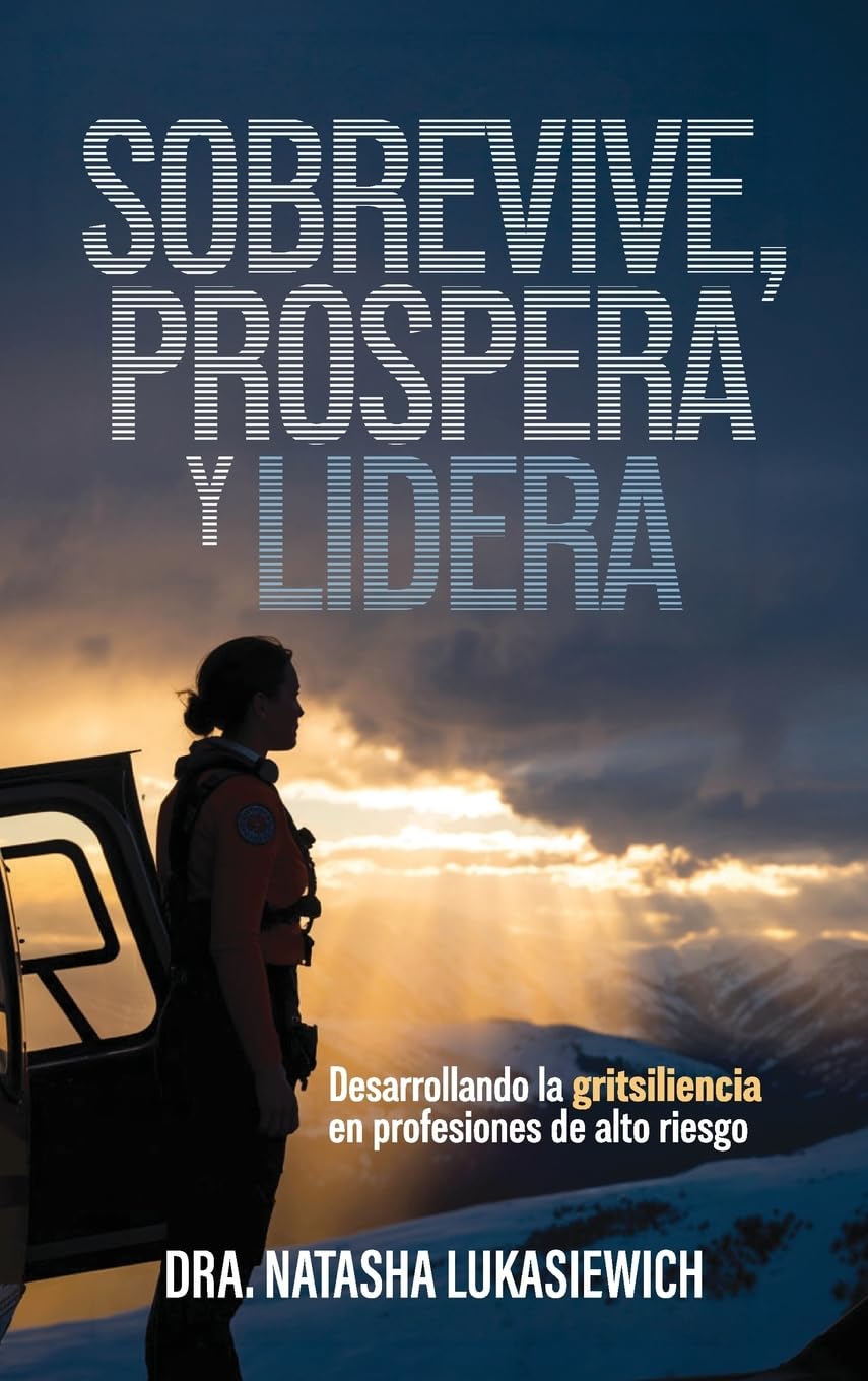 Sobrevive, prospera y lidera: Desarrollando la gritsiliencia en profesiones de alto riesgo