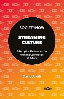Streaming Culture: Subscription Platforms And The Unending Consumption Of Culture (SocietyNow)