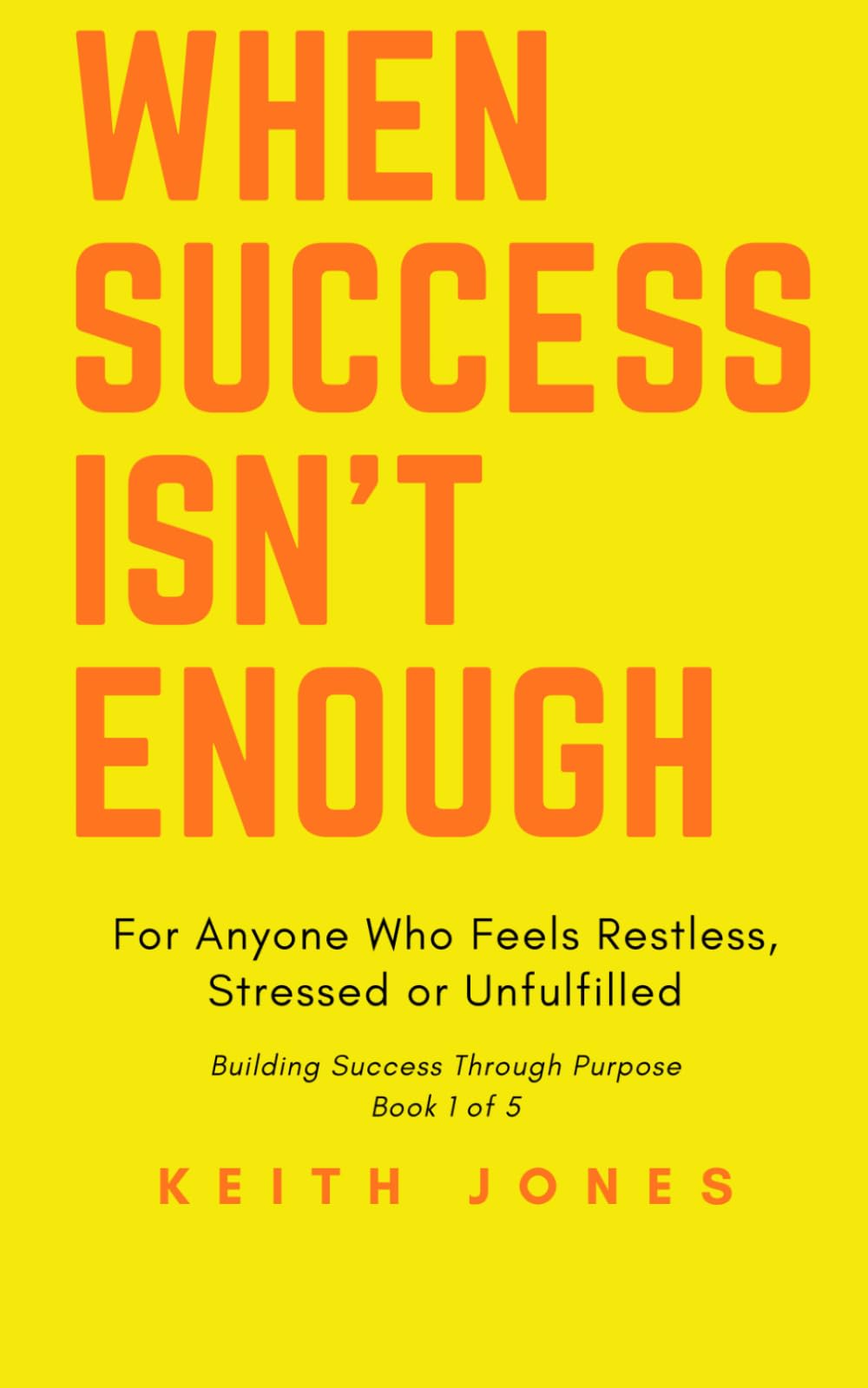WHEN SUCCESS ISN’T ENOUGH: For Anyone Who Feels Restless, Stressed or Unfulfilled