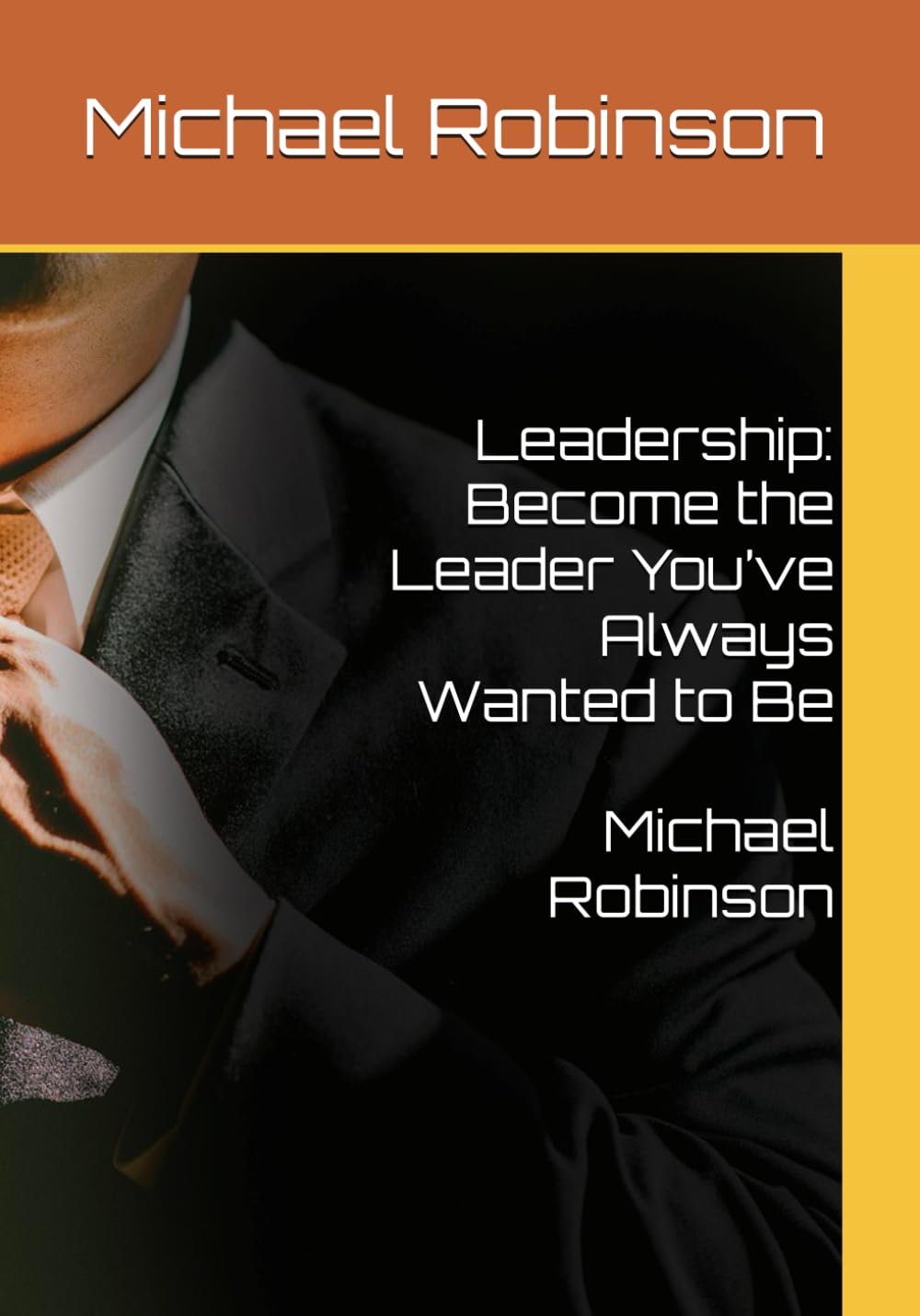 Leadership: Become the Leader You’ve Always Wanted to Be