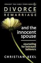 Divorce - Remarriage and the Innocent Spouse: Counseling for Betrayed Believers (Straight Talk Bible Study)