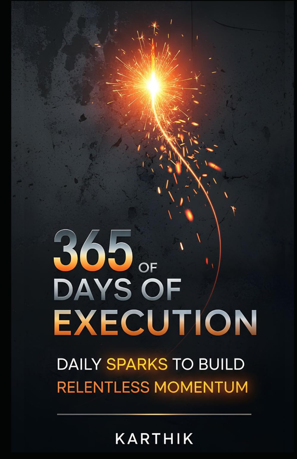365 Days of Execution: Daily Sparks to Build Relentless Momentum
