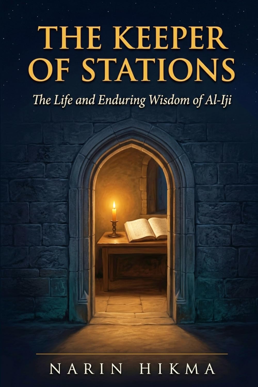 The Keeper of Stations: The Extraordinary Life and Eternal Wisdom of Al-Iji, Islam's Supreme Judge