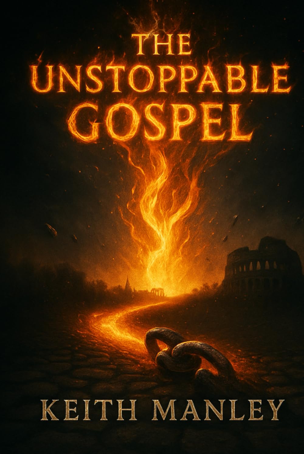 The Unstoppable Gospel: a novel Based on The Book of Acts (The Biographical Novel Series)