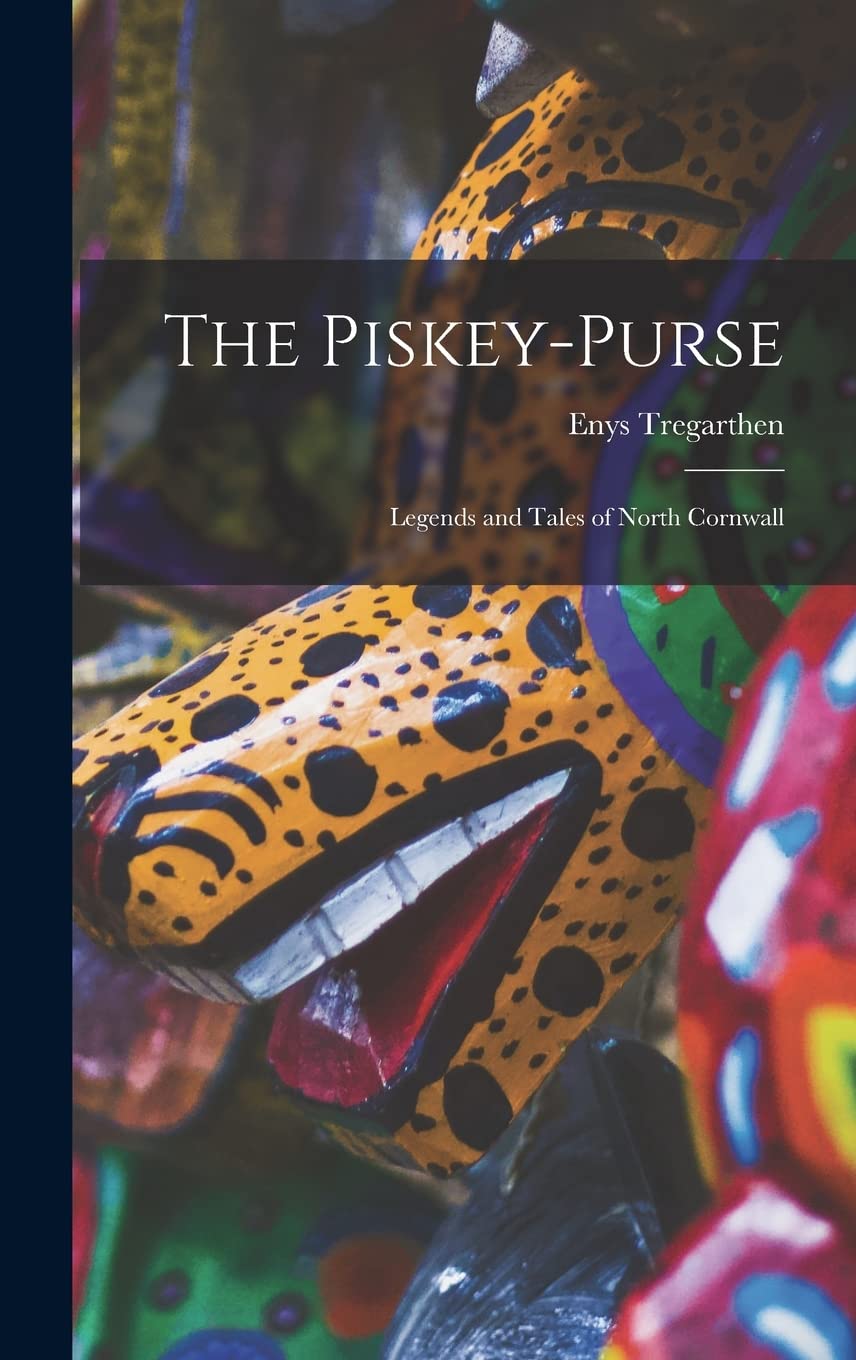 The Piskey-purse: Legends and Tales of North Cornwall