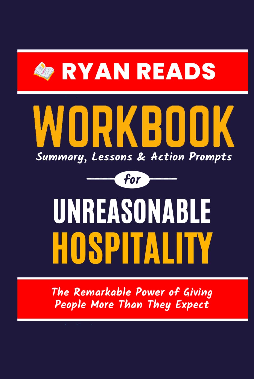 Workbook For Unreasonable Hospitality: The Remarkable Power of Giving People More Than They Expect | A Guide to Will Guidara's Book