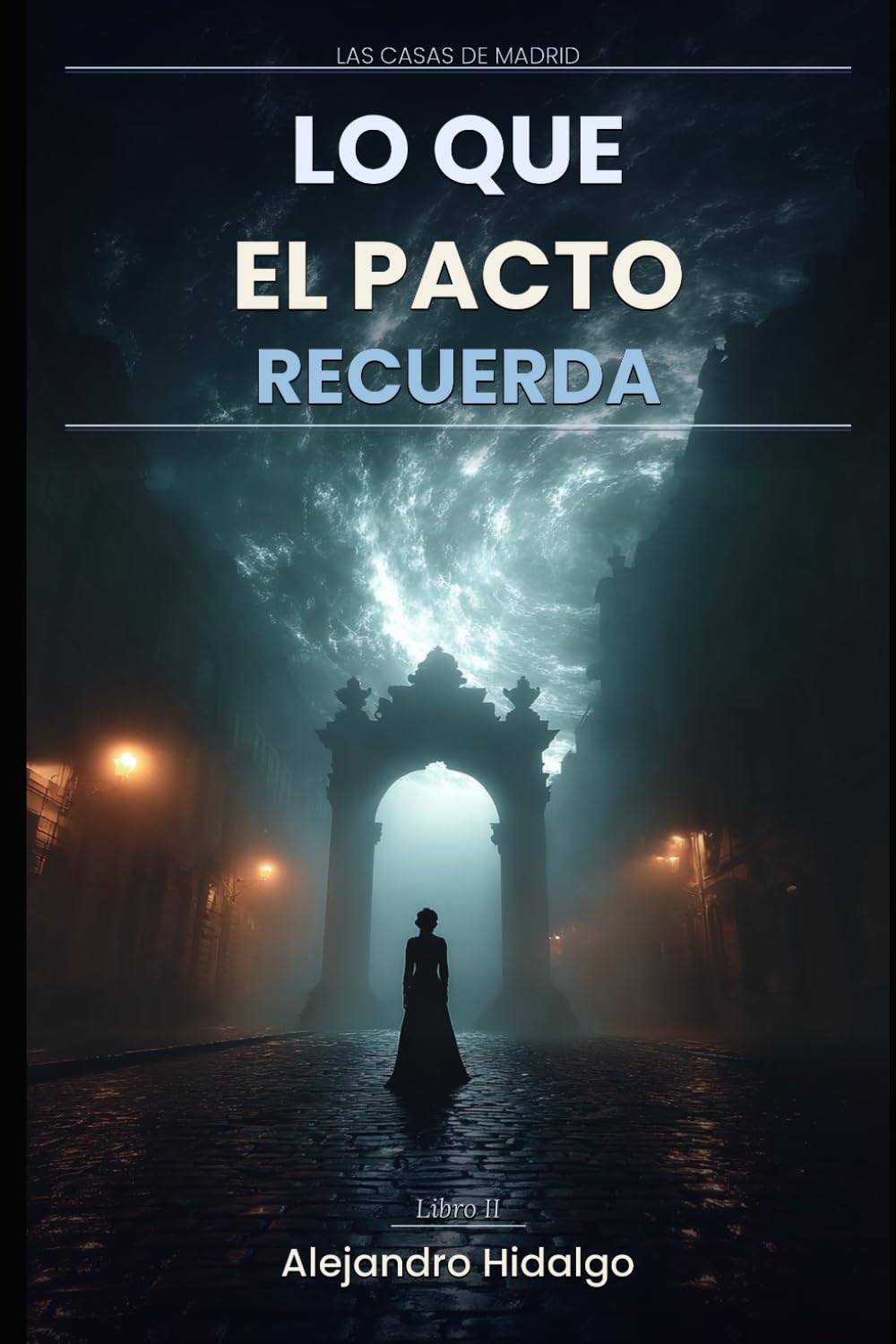 Lo que el Pacto Recuerda: Una novela de urban fantasy — Las Casas de Madrid, Libro 2