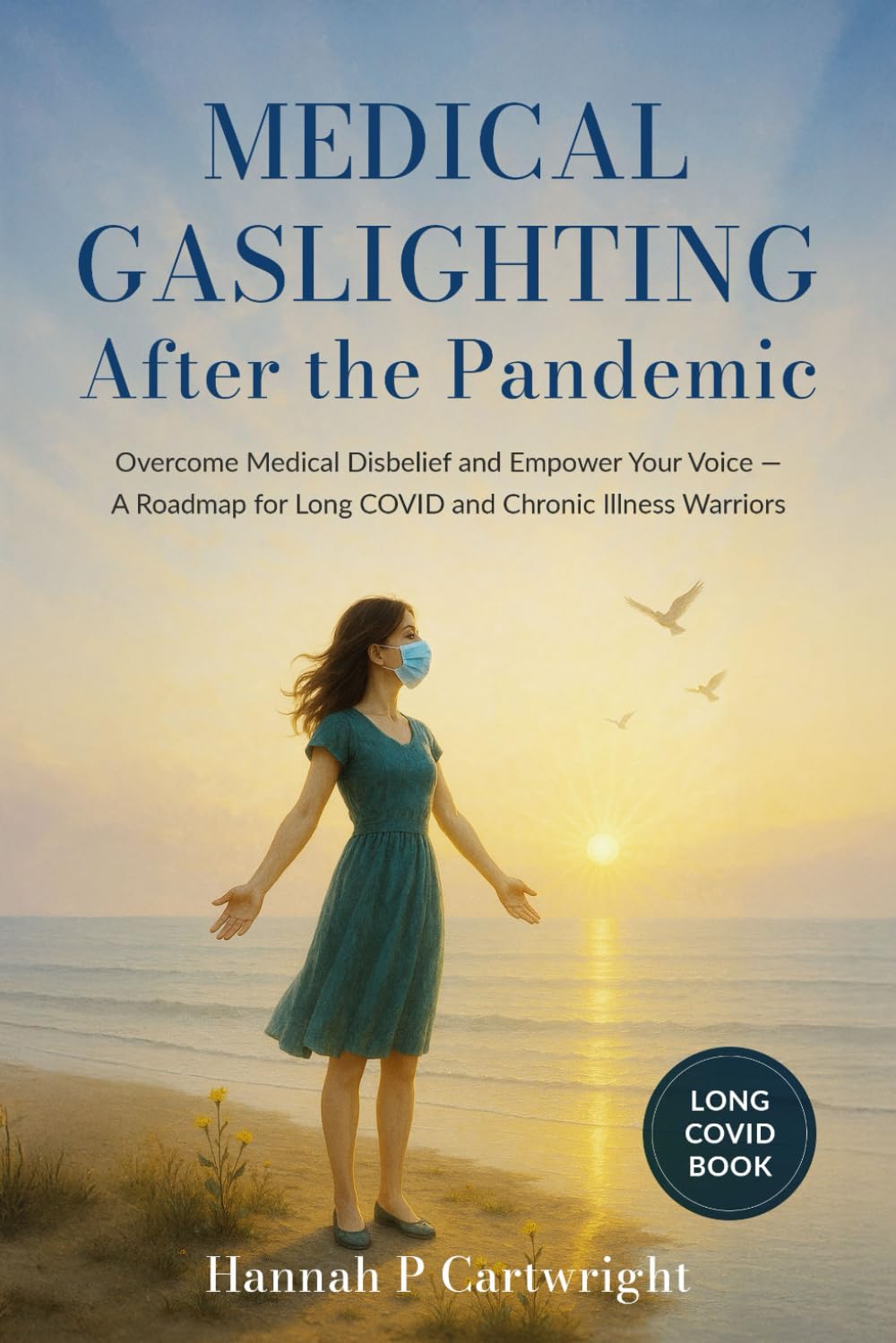 Medical Gaslighting After The Pandemic: Overcome Medical Disbelief and Empower Your Voice — A Roadmap for Long COVID and Chronic Illness Warriors (Long Covid Book)