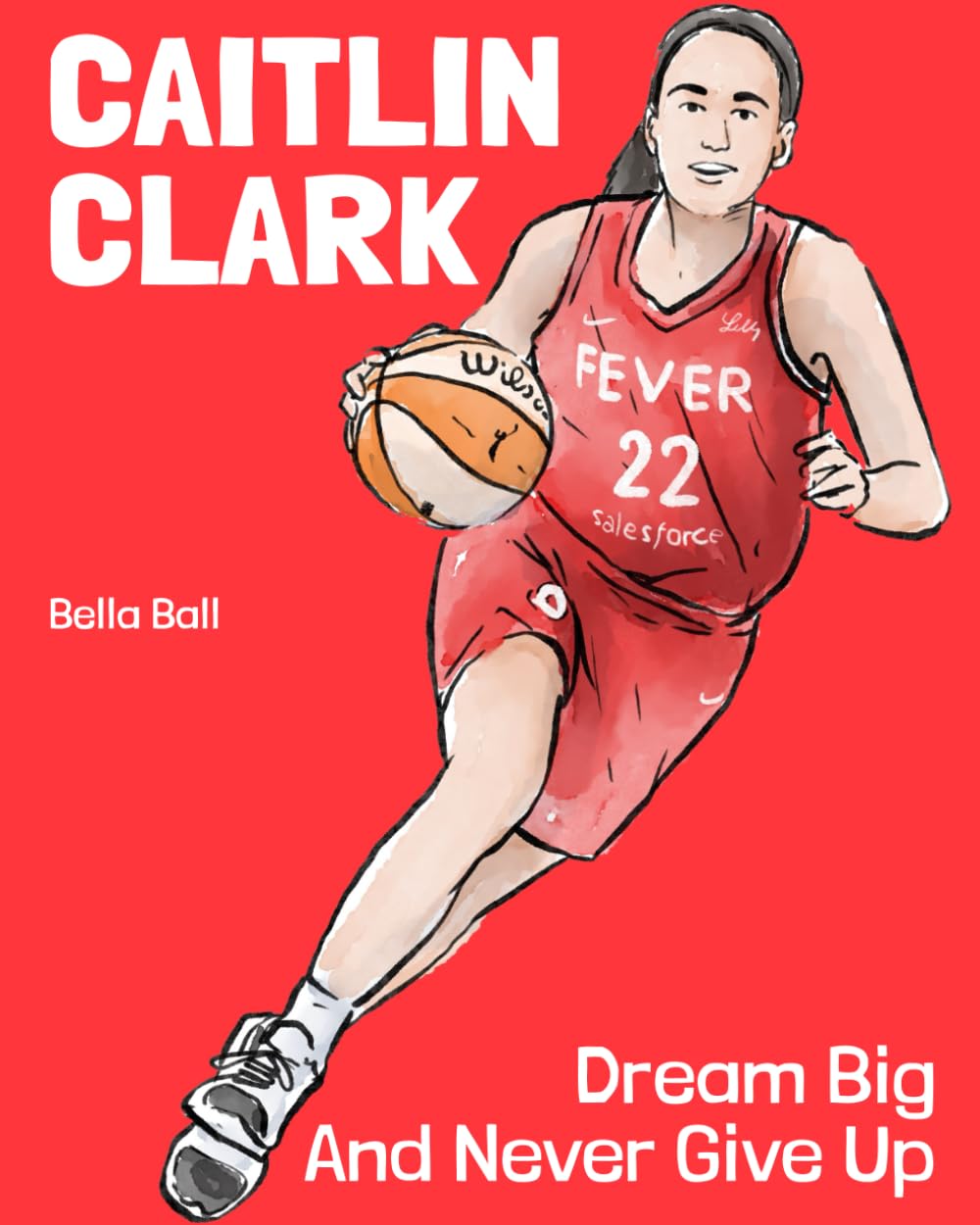 Caitlin Clark: The Children's Book. Dream Big And Never Give Up