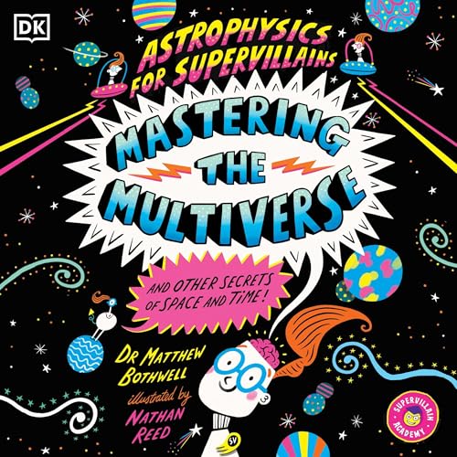 Astrophysics for Supervillains 3 Mastering the Multiverse (and Other Secrets of Space and Time) Audiolibro Por Matthew Dr. Bothwell arte de portada
