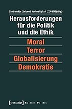 Herausforderungen für die Politik und die Ethik: Moral – Terror – Globalisierung – Demokratie (Edition Politik 19) (German Edition)