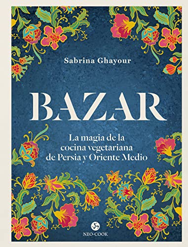 Bazar : La magia de la cocina vegetariana de Persia y Oriente Medio (NeoPerson Cook)