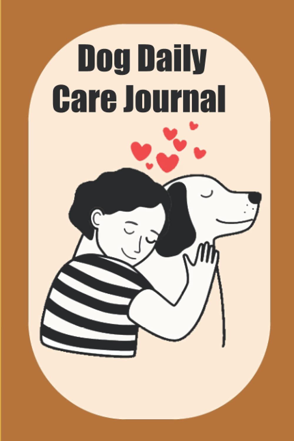 Dog Daily Care Journal: A Notebook To Keep Record Of Food, Water, Playtime, Walk, Bath, Brush, Massage & Weekly Shopping List - Gifts For Dog Owners.