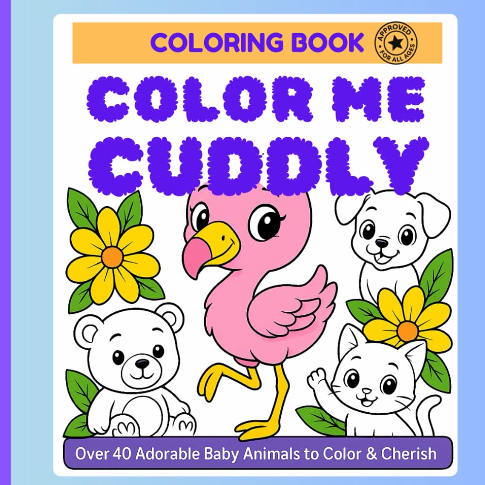 Color me Cuddly: Over 40 adorable and cuddly baby animals to color and cherish