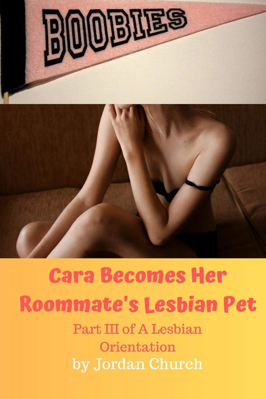 Cara Becomes Her Roommate's Lesbian Pet: Part III of A Lesbian Orientation, Domination and Submission: 3
