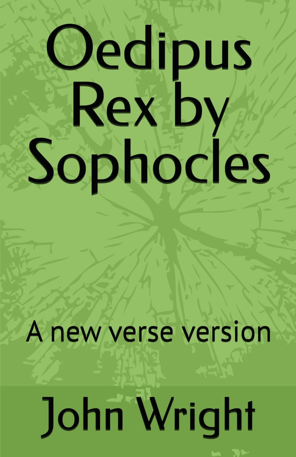 Oedipus Rex by Sophocles: A new verse version: a new verse version by John Wright