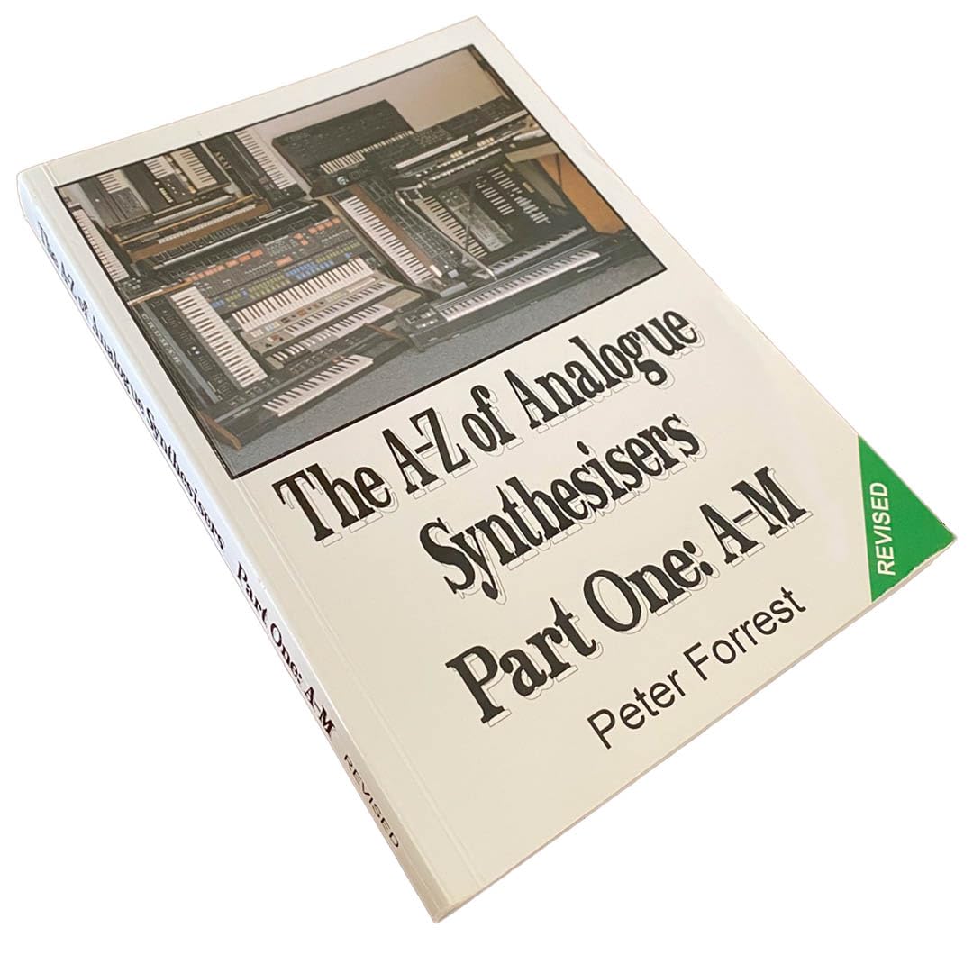 Peter Forrest - The A-Z of Analogue Synthesizers Part One & Two Revised Edition