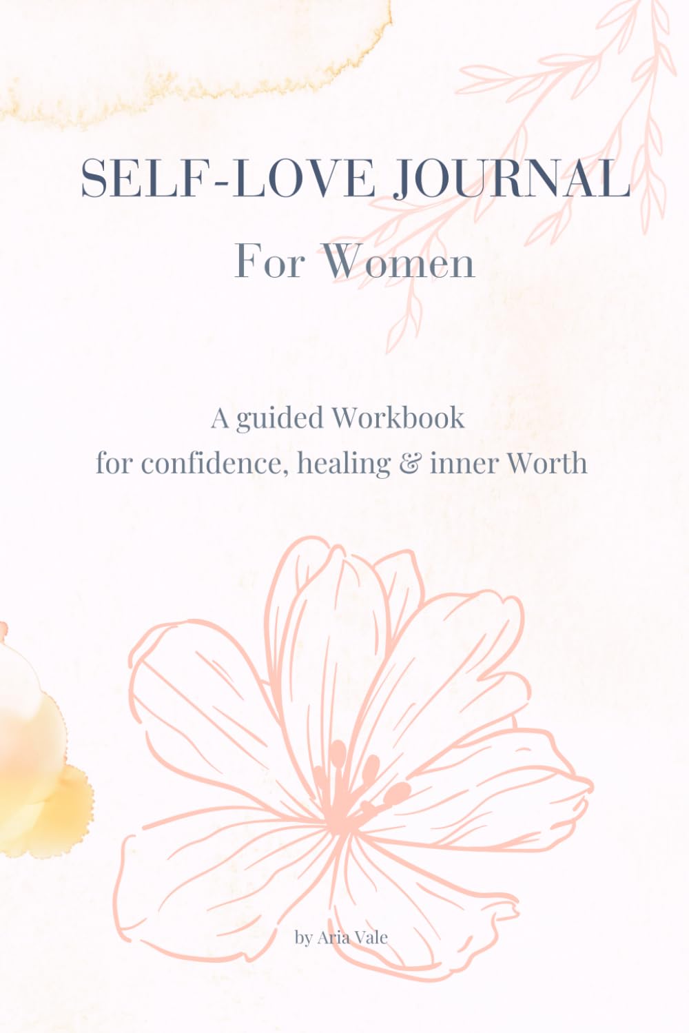 SELF-LOVE JOURNAL For WOMEN: A guided workbook for confidence, healing & inner Worth