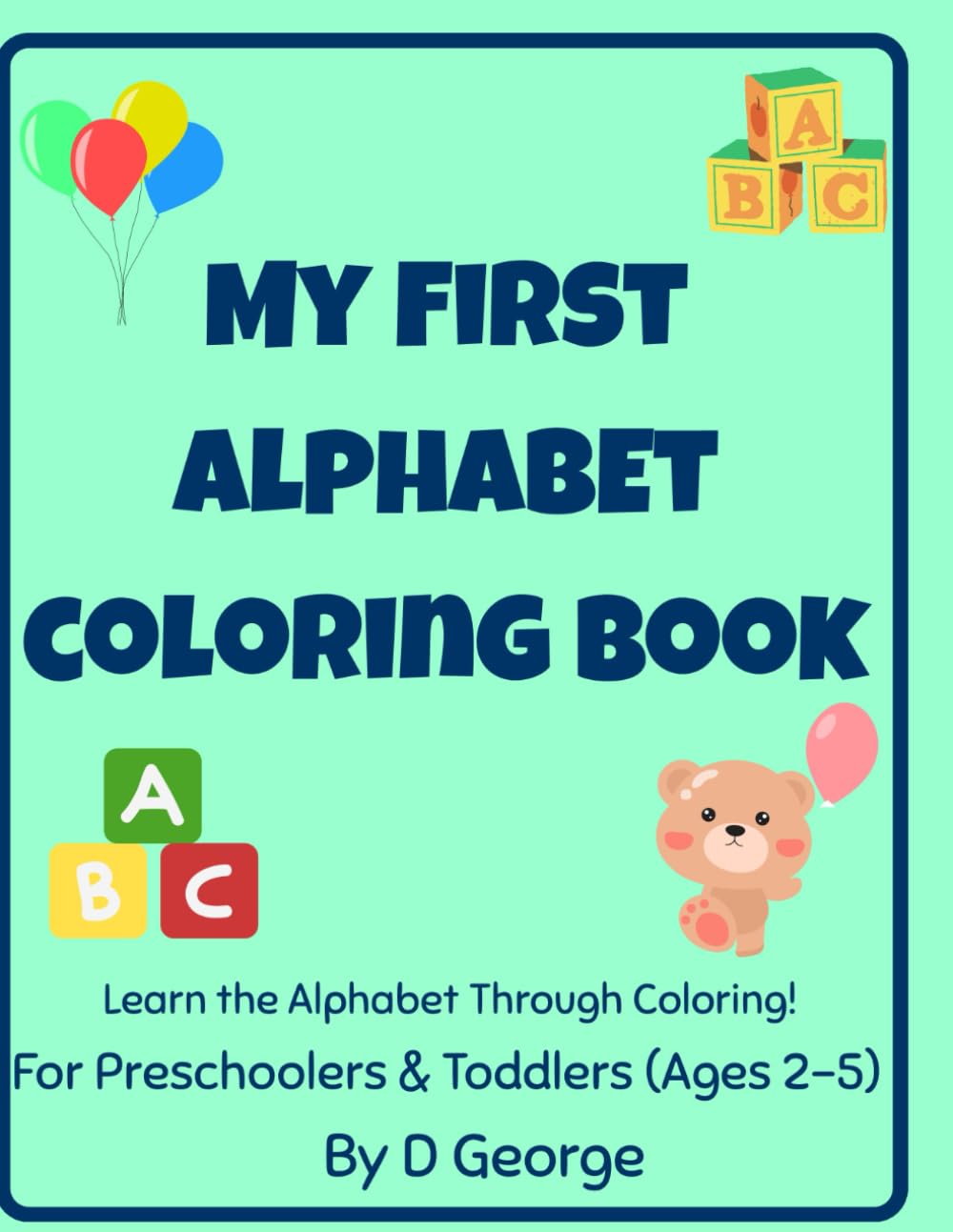 My First Alphabet Coloring Book for Preschoolers: A Fun A-Z Coloring Book with Cute Pictures to Help Toddlers Learn Their ABC’s