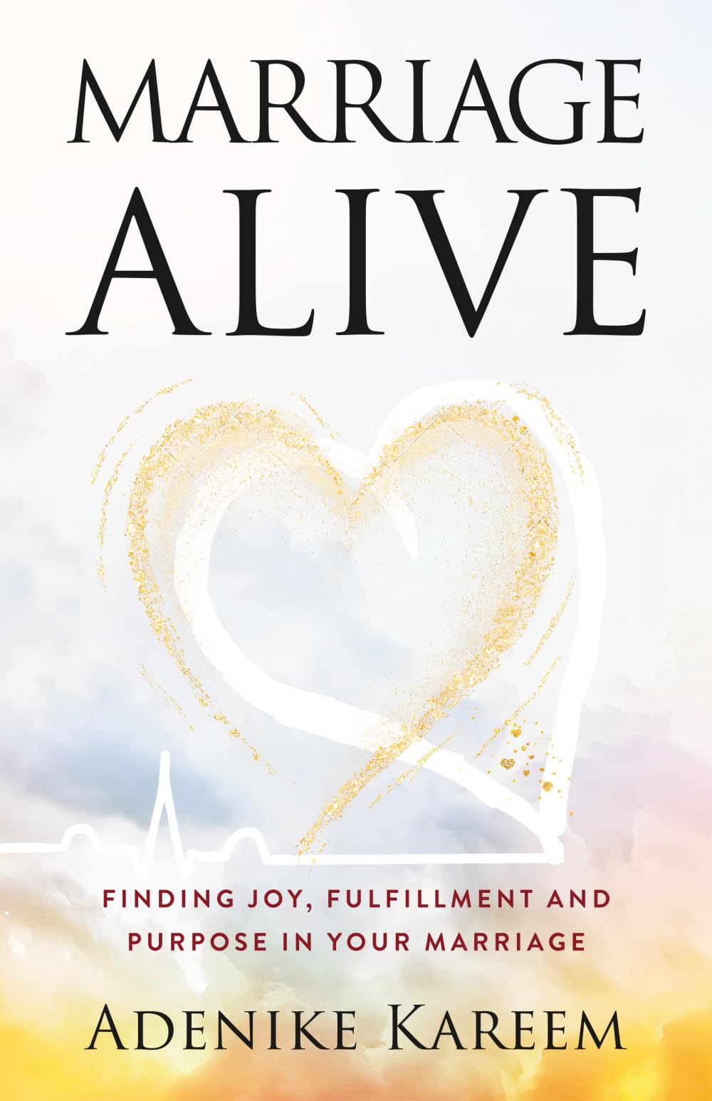 Marriage Alive: Finding joy, fulfillment and purpose in your marriage