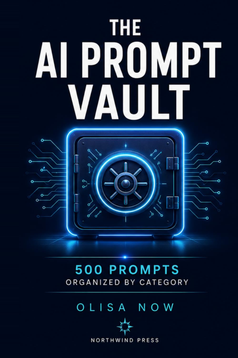 The AI Prompt Vault: 500 Prompts Organized by Category for Creators, Solopreneurs and AI-Powered Builders