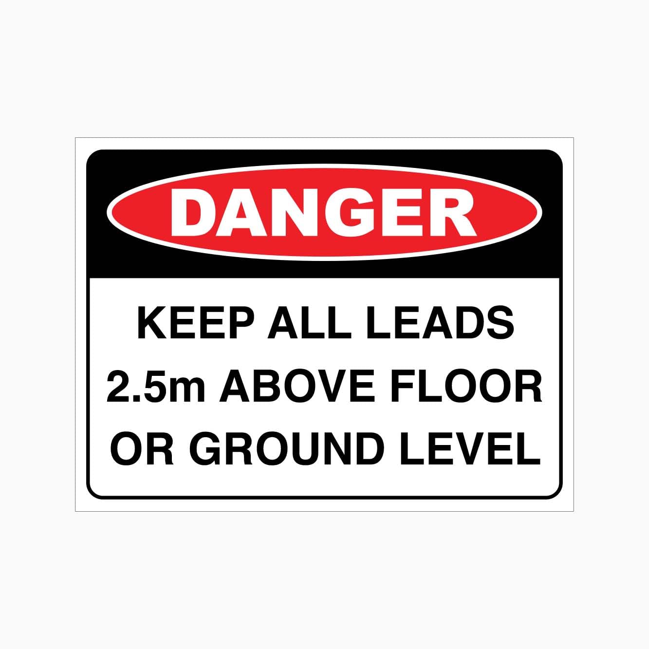 DANGER KEEP ALL LEADS 2.5m ABOVE FLOOR OR GROUND LEVEL Sign Workplace Metal Tin Sign 8 x 12 inch for Industrial & Commercial Series