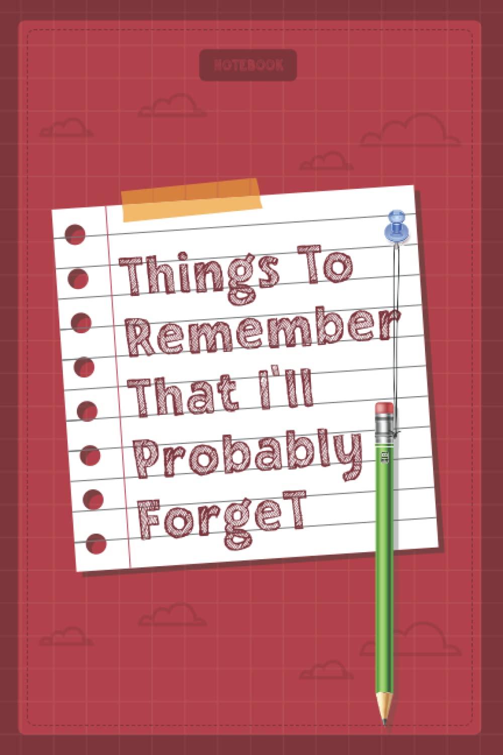 Things To Remember That I'll Probably Forget: Notebook For Forgetful People With 120 Pages, 6x9 in