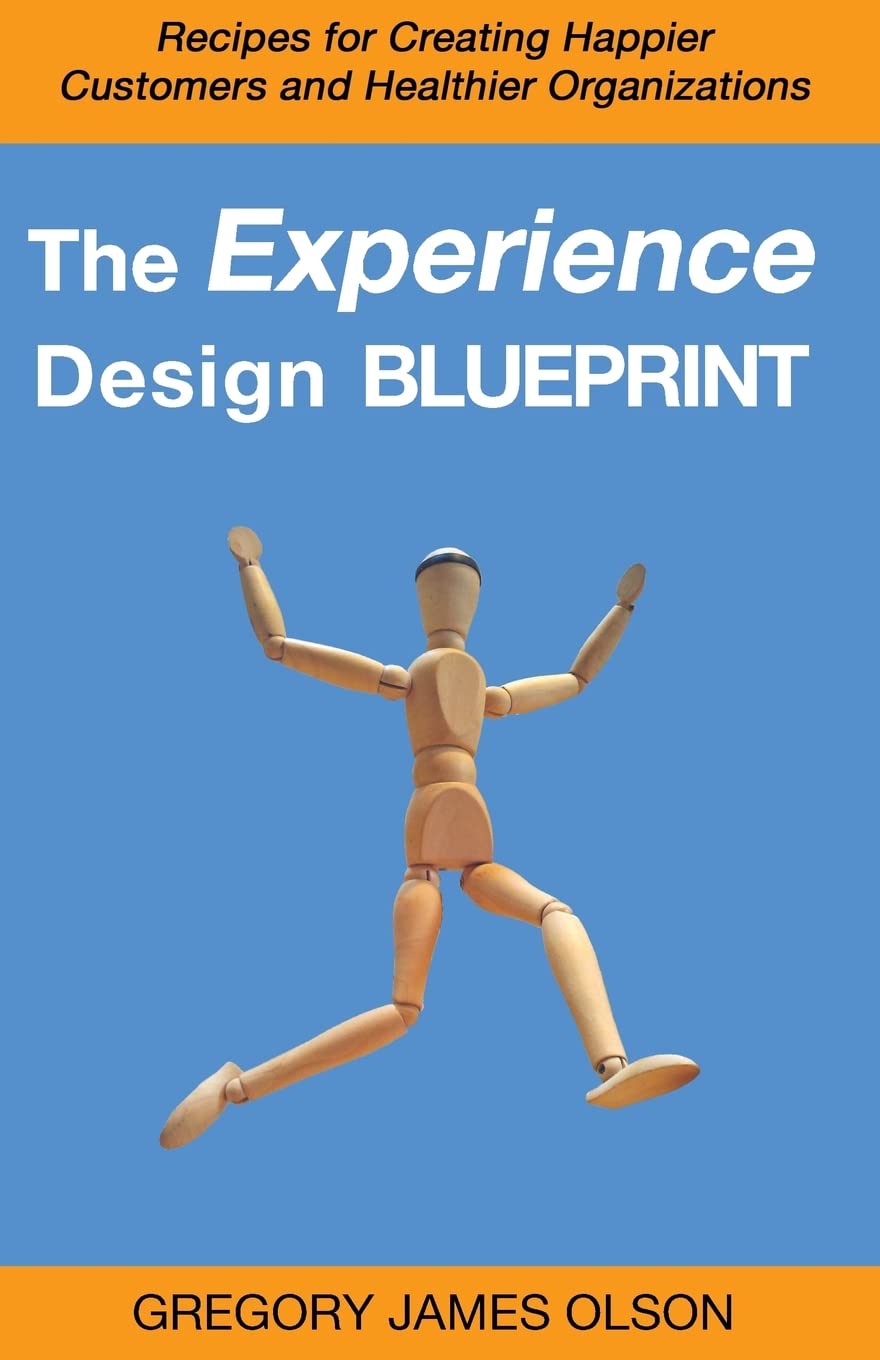 The Experience Design Blueprint: Recipes for Creating Happier Customers and Healthier Organizations